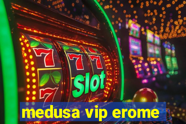 medusa vip erome